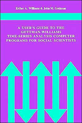 A User's Guide to the Gottman-Williams Time-Series Analysis Computer Programs for Social Scientists