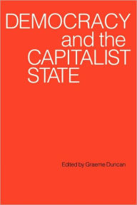 Title: Democracy and the Capitalist State, Author: Graeme Duncan