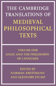 Title: The Cambridge Translations of Medieval Philosophical Texts: Volume 1, Logic and the Philosophy of Language, Author: Norman Kretzmann