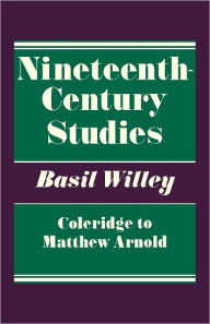 Title: Nineteenth Century Studies: Coleridge to Matthew Arnold, Author: Basil Willey