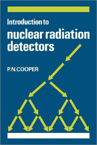 Title: Introduction to Nuclear Radiation Detectors, Author: P. N. Cooper