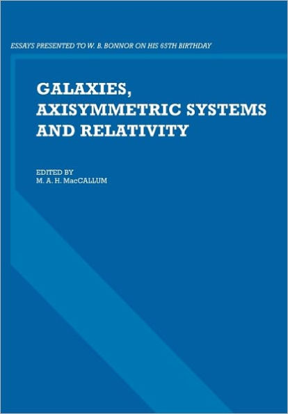 Galaxies, Axisymmetric Systems and Relativity: Essays Presented to W. B. Bonnor on his 65th Birthday