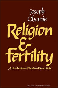 Title: Religion and Fertility: Arab Christian-Muslim Differentials, Author: Joseph Chamie