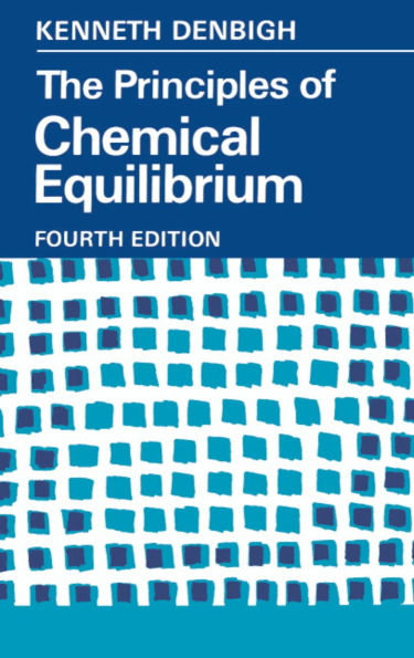 The Principles of Chemical Equilibrium: With Applications in Chemistry and Chemical Engineering / Edition 4