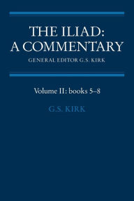 Title: The Iliad: A Commentary: Volume 2, Books 5-8, Author: G. S. Kirk