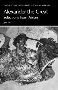 Title: Arrian: Alexander the Great: Selections from Arrian, Author: Arrian