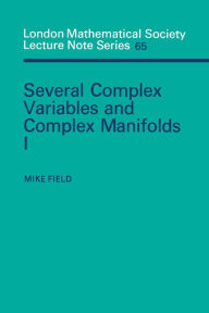 Title: Several Complex Variables and Complex Manifolds I, Author: Mike Field