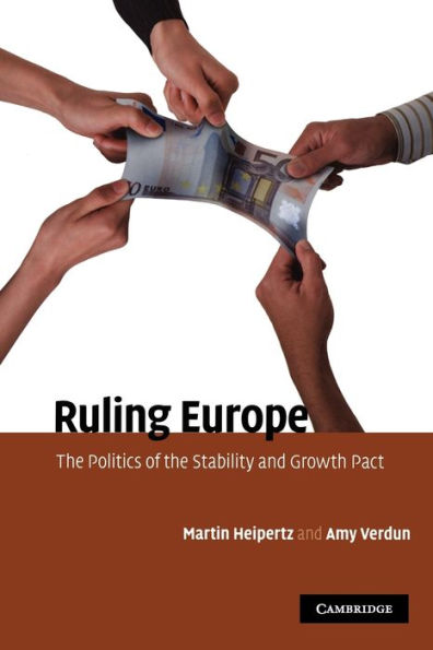 Ruling Europe: The Politics of the Stability and Growth Pact