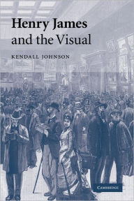 Title: Henry James and the Visual, Author: Kendall Johnson