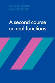 Title: A Second Course on Real Functions, Author: A. C. M. van Rooij