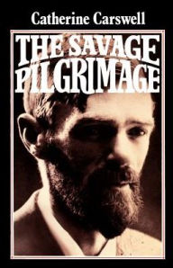 Title: The Savage Pilgrimage: A Narrative of D. H. Lawrence / Edition 2, Author: Catherine Carswell