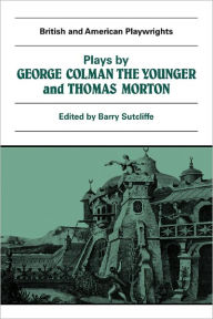 Title: Plays by George Colman the Younger and Thomas Morton: Inkle and Yarico, The Surrender of Calais, The Children in the Wood, Blue Beard or Female Curiosity, Speed the Plough, Author: Barry Sutcliffe