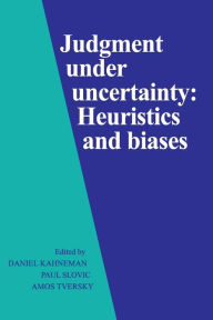 Title: Judgment under Uncertainty: Heuristics and Biases / Edition 1, Author: Daniel Kahneman