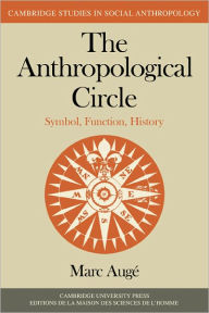 Title: The Anthropological Circle: Symbol, Function, History, Author: Marc Augé