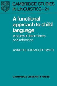 Title: A Functional Approach to Child Language: A Study of Determiners and Reference, Author: Annette Karmiloff-Smith