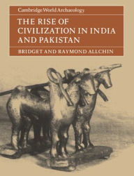 Title: The Rise of Civilization in India and Pakistan, Author: Bridget Allchin