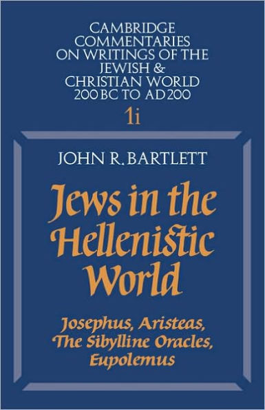 Jews in the Hellenistic World: Volume 1, Part 1: Josephus, Aristeas, The Sibylline Oracles, Eupolemus