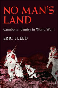 Title: No Man's Land: Combat and Identity in World War 1, Author: Eric J. Leed