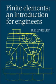 Title: Finite Elements: An Introduction for Engineers, Author: R. K. Livesley