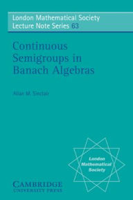 Title: Continuous Semigroups in Banach Algebras, Author: Allan M. Sinclair