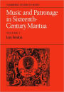 Music and Patronage in Sixteenth-Century Mantua: Volume 2