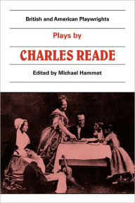 Title: Plays by Charles Reade: Masks and Faces, The Courier of Lyons, It is Never too Late to Mend, Author: Michael Hammet