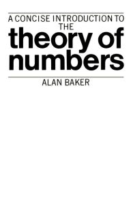 Title: A Concise Introduction to the Theory of Numbers, Author: Alan Baker