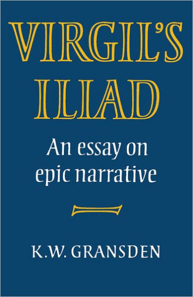 Virgil's Iliad: An Essay on Epic Narrative