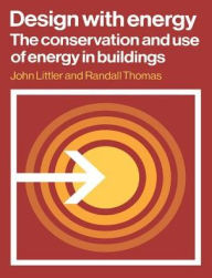 Title: Design with Energy: The Conservation and Use of Energy in Buildings, Author: John Littler