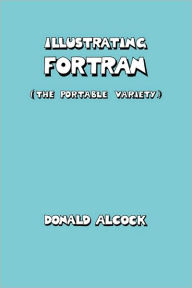 Title: Illustrating FORTRAN, Author: Donald G. Alcock