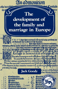 Title: The Development of the Family and Marriage in Europe / Edition 1, Author: Jack Goody