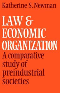 Title: Law and Economic Organization: A Comparative Study of Preindustrial Studies, Author: Katherine S. Newman