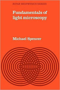 Title: Fundamentals of Light Microscopy, Author: Michael Spencer