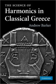 Title: The Science of Harmonics in Classical Greece, Author: Andrew Barker