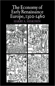 Title: The Economy of Early Renaissance Europe, 1300-1460, Author: Harry A. Miskimin