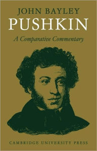 Title: Pushkin: A Comparative Commentary, Author: John Bayley