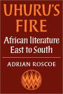 Uhuru's Fire: African Literature East to South