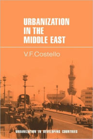 Title: Urbanization in the Middle East, Author: V. F. Costello