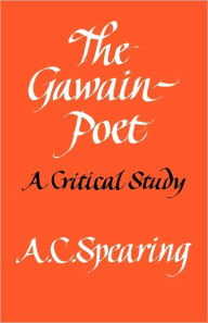 Title: The Gawain-Poet: A Critical Study, Author: A. C. Spearing