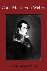 Title: Carl Maria von Weber / Edition 2, Author: John Warrack