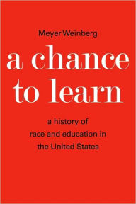 Title: A Chance to Learn: The History of Race and Education in the United States, Author: Meyer Weinberg