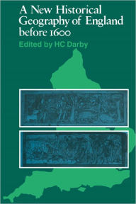 Title: A New Historical Geography of England before 1600, Author: H. C. Darby