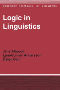 Title: Logic in Linguistics / Edition 1, Author: Jens Allwood