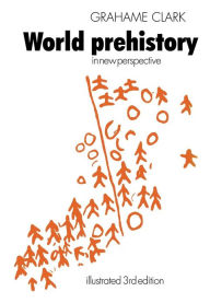 Title: World Prehistory: In New Perspective / Edition 3, Author: Grahame Clark