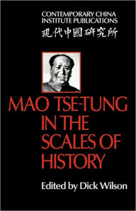 Title: Mao Tse-Tung in the Scales of History: A Preliminary Assessment Organized by the China Quarterly, Author: Dick Wilson