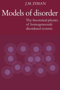Title: Models of Disorder: The Theoretical Physics of Homogeneously Disordered Systems, Author: J. M. Ziman