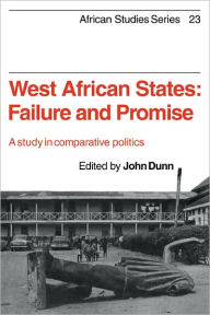 Title: West African States: Failure and Promise: A Study in Comparative Politics, Author: John Dunn