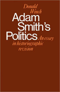 Title: Adam Smith's Politics: An Essay in Historiographic Revision, Author: Donald Winch