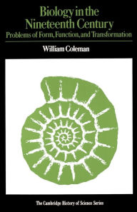 Title: Biology in the Nineteenth Century: Problems of Form, Function and Transformation / Edition 2, Author: William Coleman