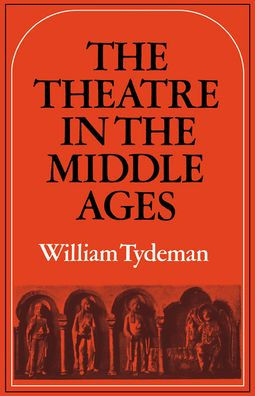 The Theatre in the Middle Ages: Western European Stage Conditions, c.800-1576